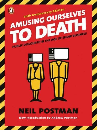 Amusing Ourselves to Death: Why Neil Postman Still Matters in the Digital Age