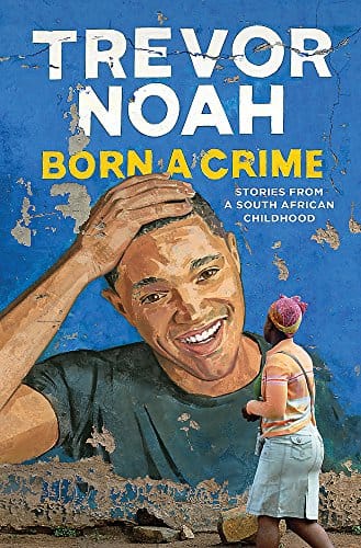 Born a Crime: Themes, Impact, and Lessons from Trevor Noah's Memoir