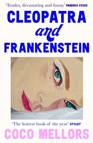 Cleopatra and Frankenstein: Why Coco Mellors’s Debut Novel Hits Home
