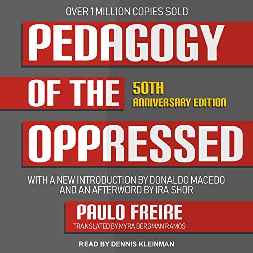Understanding Paulo Freire’s Pedagogy of the Oppressed: A Modern Guide