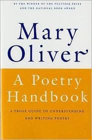 Unlocking Verse: An 800-Word Guide to Mary Oliver’s “A Poetry Handbook”