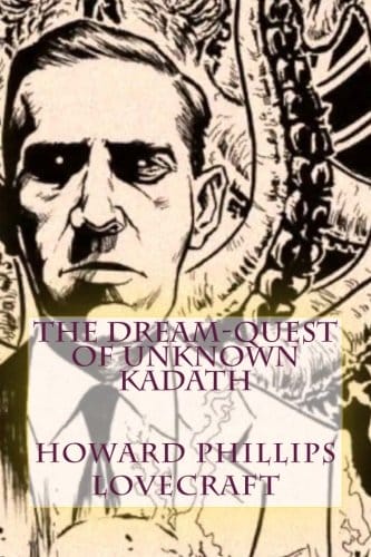 Exploring Lovecraft’s The Dream-Quest of Unknown Kadath