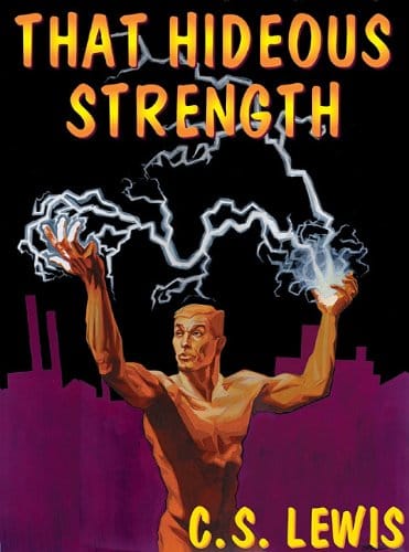 Exploring “That Hideous Strength”: C.S. Lewis’s Prophetic Masterpiece