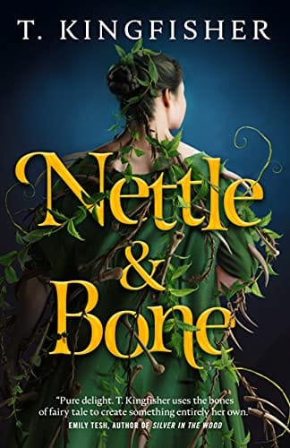 Nettle & Bone: A Spoiler-Free Review of T. Kingfisher’s Dark Fairytale